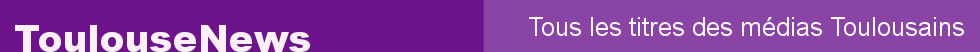 Toulouse news : le portail des actualit�s de Toulouse 